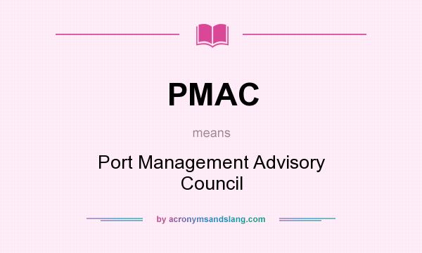 What does PMAC mean? It stands for Port Management Advisory Council