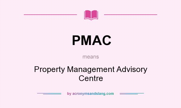 What does PMAC mean? It stands for Property Management Advisory Centre