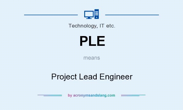 What does PLE mean? It stands for Project Lead Engineer