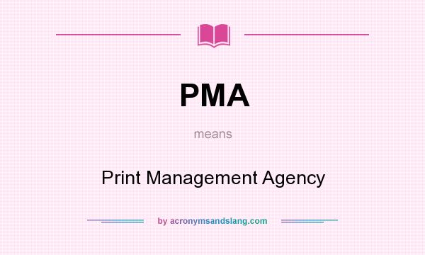 What does PMA mean? It stands for Print Management Agency