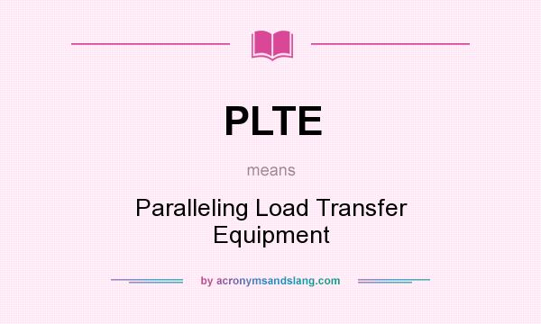 What does PLTE mean? It stands for Paralleling Load Transfer Equipment