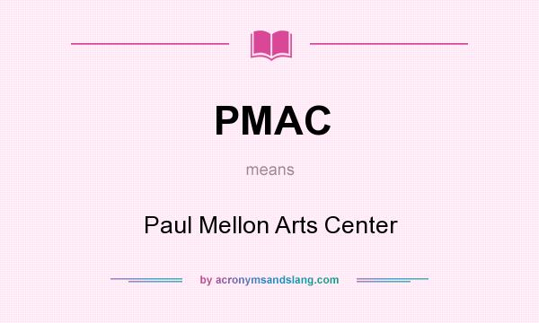 What does PMAC mean? It stands for Paul Mellon Arts Center