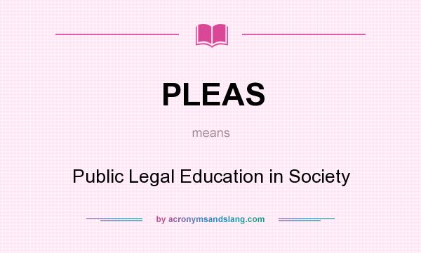 What does PLEAS mean? It stands for Public Legal Education in Society