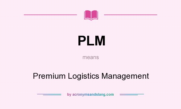 What does PLM mean? It stands for Premium Logistics Management