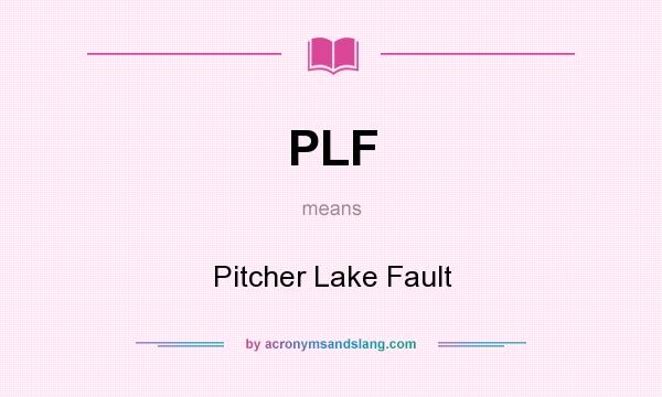 What does PLF mean? It stands for Pitcher Lake Fault