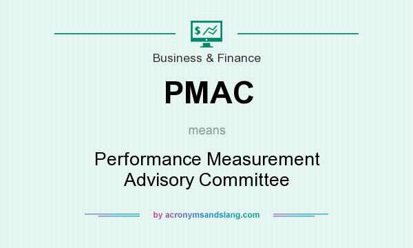 What does PMAC mean? It stands for Performance Measurement Advisory Committee