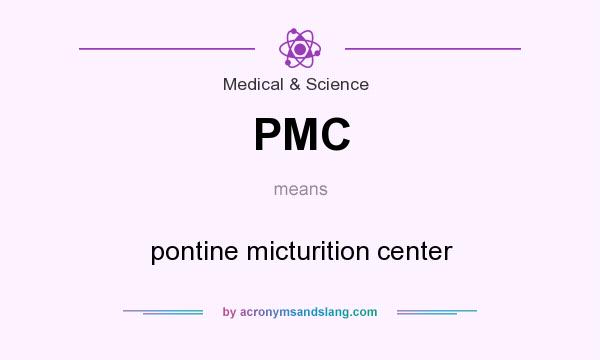 What does PMC mean? It stands for pontine micturition center