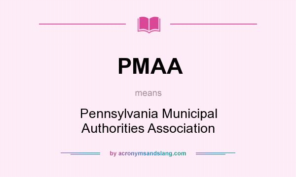 What does PMAA mean? It stands for Pennsylvania Municipal Authorities Association