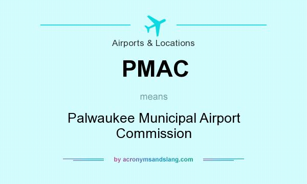 What does PMAC mean? It stands for Palwaukee Municipal Airport Commission