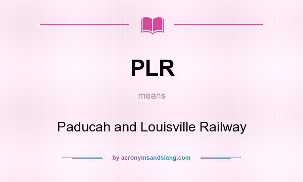 What does PLR mean? It stands for Paducah and Louisville Railway