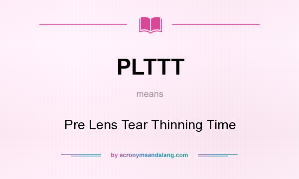 What does PLTTT mean? It stands for Pre Lens Tear Thinning Time