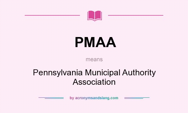 What does PMAA mean? It stands for Pennsylvania Municipal Authority Association