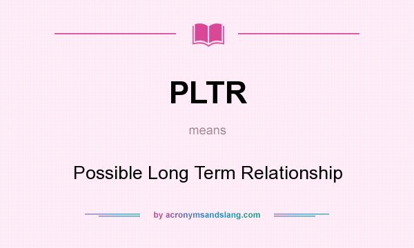 What does PLTR mean? It stands for Possible Long Term Relationship