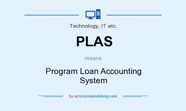 What does PLAS mean? It stands for Program Loan Accounting System
