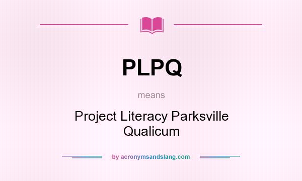 What does PLPQ mean? It stands for Project Literacy Parksville Qualicum