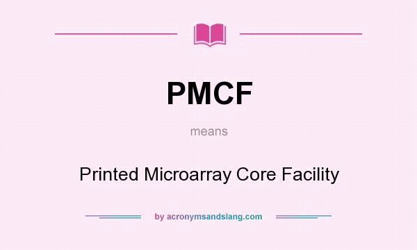 What does PMCF mean? It stands for Printed Microarray Core Facility