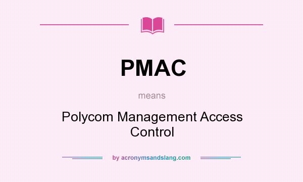 What does PMAC mean? It stands for Polycom Management Access Control