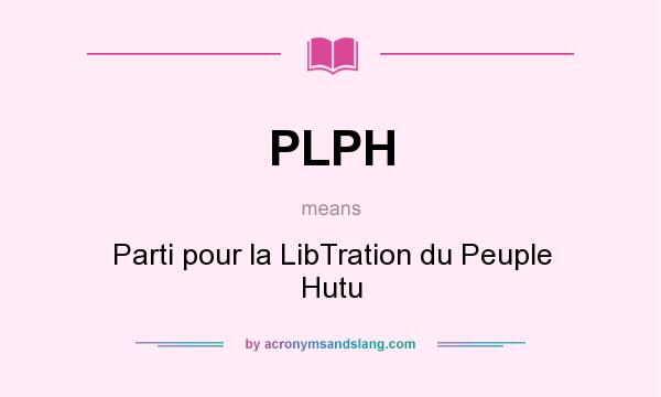 What does PLPH mean? It stands for Parti pour la LibTration du Peuple Hutu