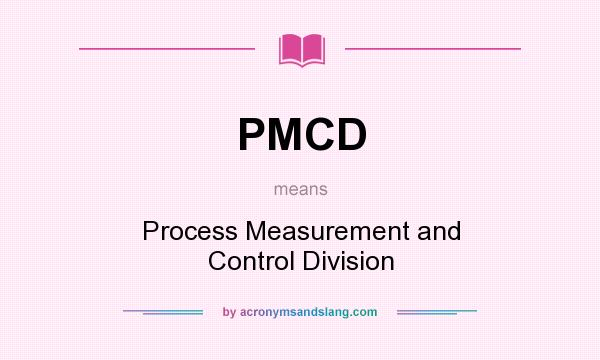 What does PMCD mean? It stands for Process Measurement and Control Division