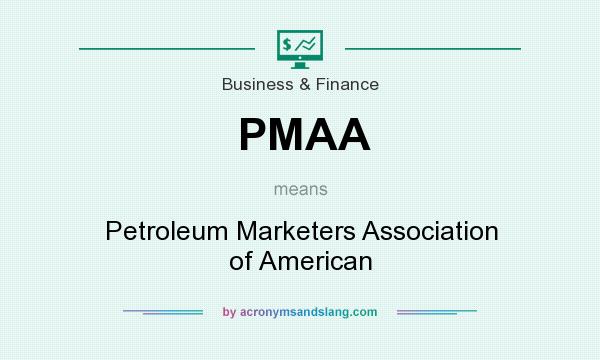 What does PMAA mean? It stands for Petroleum Marketers Association of American