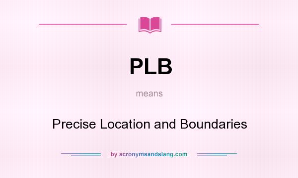 What does PLB mean? It stands for Precise Location and Boundaries