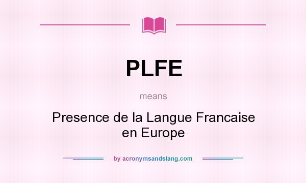 What does PLFE mean? It stands for Presence de la Langue Francaise en Europe