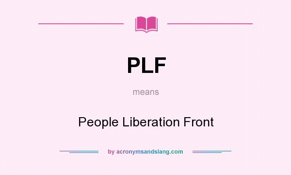 What does PLF mean? It stands for People Liberation Front