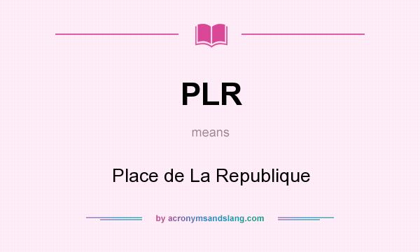 What does PLR mean? It stands for Place de La Republique