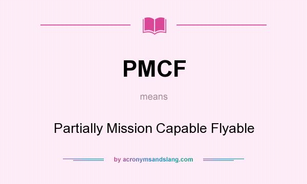 What does PMCF mean? It stands for Partially Mission Capable Flyable