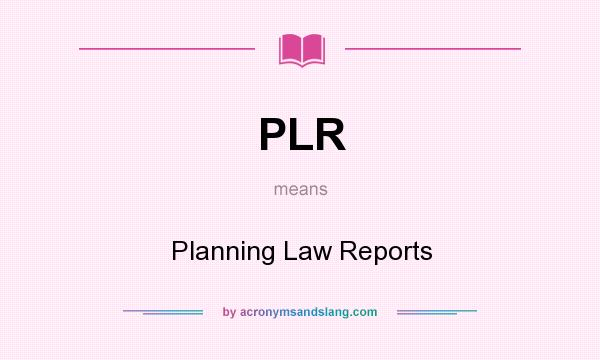 What does PLR mean? It stands for Planning Law Reports