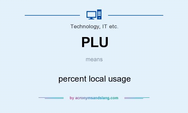 What does PLU mean? It stands for percent local usage