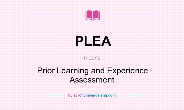 What does PLEA mean? It stands for Prior Learning and Experience Assessment