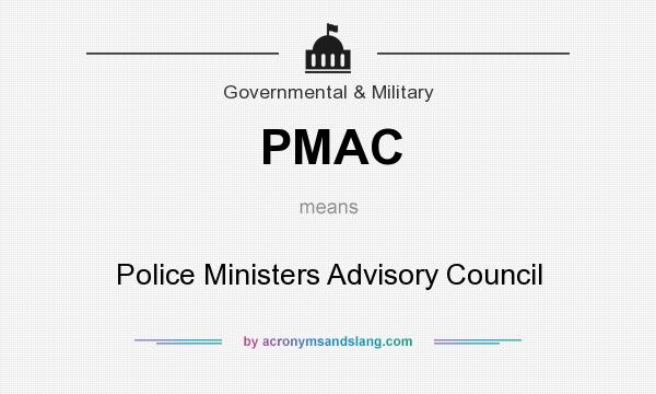 What does PMAC mean? It stands for Police Ministers Advisory Council