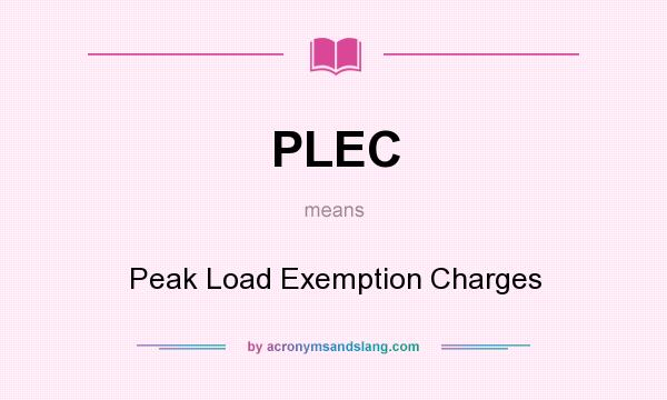 What does PLEC mean? It stands for Peak Load Exemption Charges