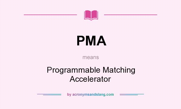 What does PMA mean? It stands for Programmable Matching Accelerator