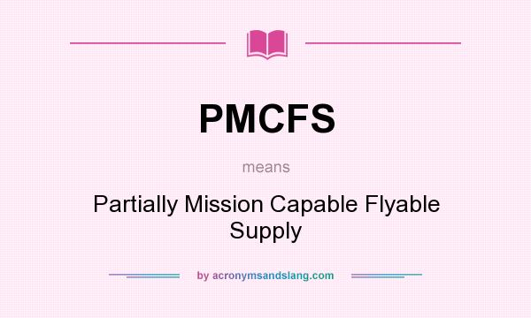 What does PMCFS mean? It stands for Partially Mission Capable Flyable Supply