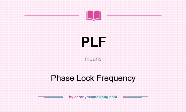 What does PLF mean? It stands for Phase Lock Frequency