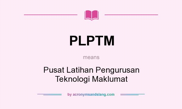 What does PLPTM mean? It stands for Pusat Latihan Pengurusan Teknologi Maklumat