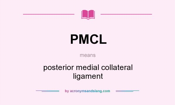 What does PMCL mean? It stands for posterior medial collateral ligament
