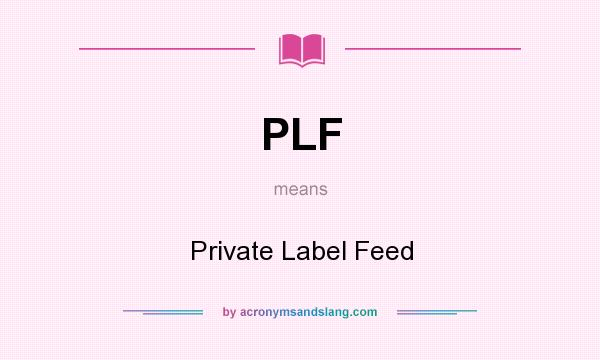 What does PLF mean? It stands for Private Label Feed