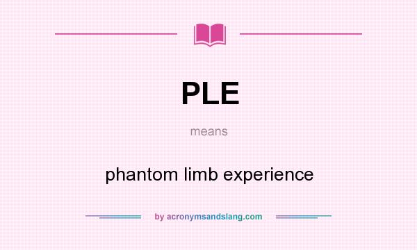 What does PLE mean? It stands for phantom limb experience
