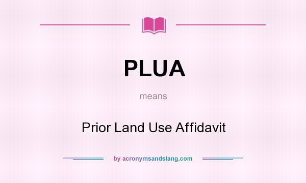 What does PLUA mean? It stands for Prior Land Use Affidavit
