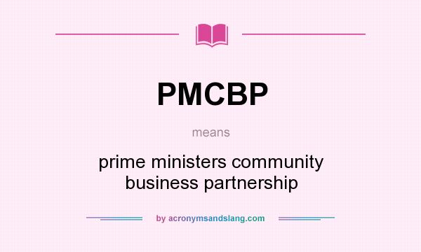 What does PMCBP mean? It stands for prime ministers community business partnership
