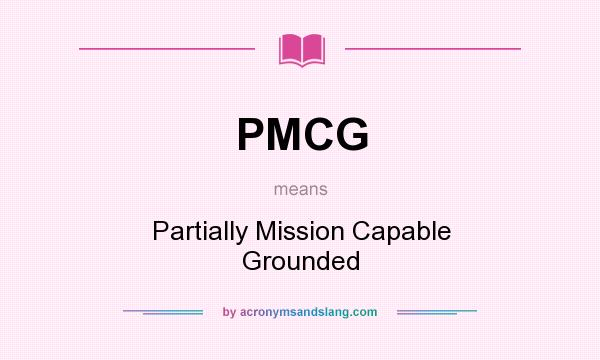 What does PMCG mean? It stands for Partially Mission Capable Grounded