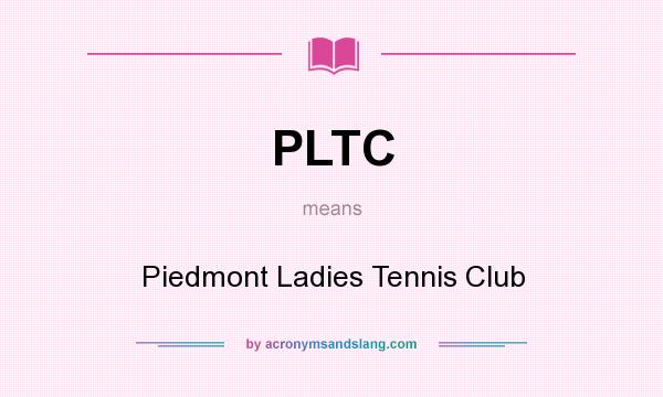 What does PLTC mean? It stands for Piedmont Ladies Tennis Club