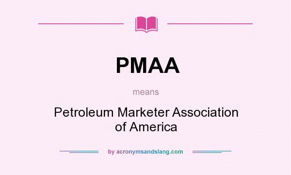 What does PMAA mean? It stands for Petroleum Marketer Association of America