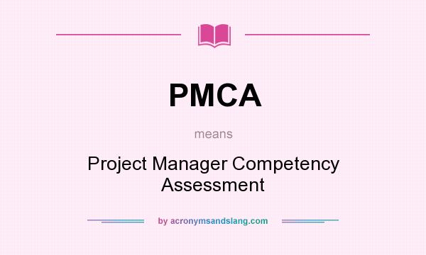 What does PMCA mean? It stands for Project Manager Competency Assessment
