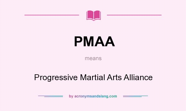 What does PMAA mean? It stands for Progressive Martial Arts Alliance