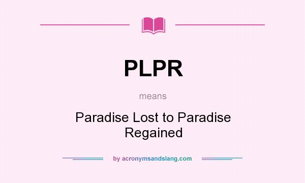 What does PLPR mean? It stands for Paradise Lost to Paradise Regained