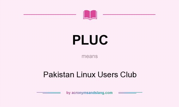 What does PLUC mean? It stands for Pakistan Linux Users Club